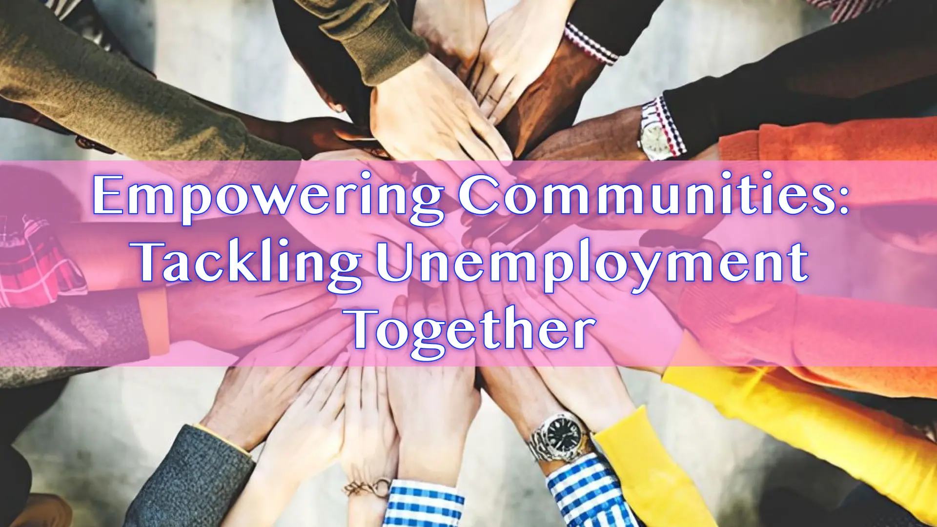 Empowering Communities: Tackling Unemployment Together